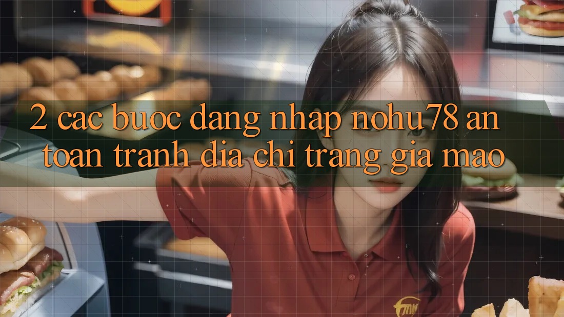 2. Các bước Đăng Nhập Nohu78 An Toàn, Tránh Địa chỉ trang Giả Mạo 2. Các bước Đăng Nhập Nohu78 An Toàn, Tránh Địa chỉ trang Giả Mạo