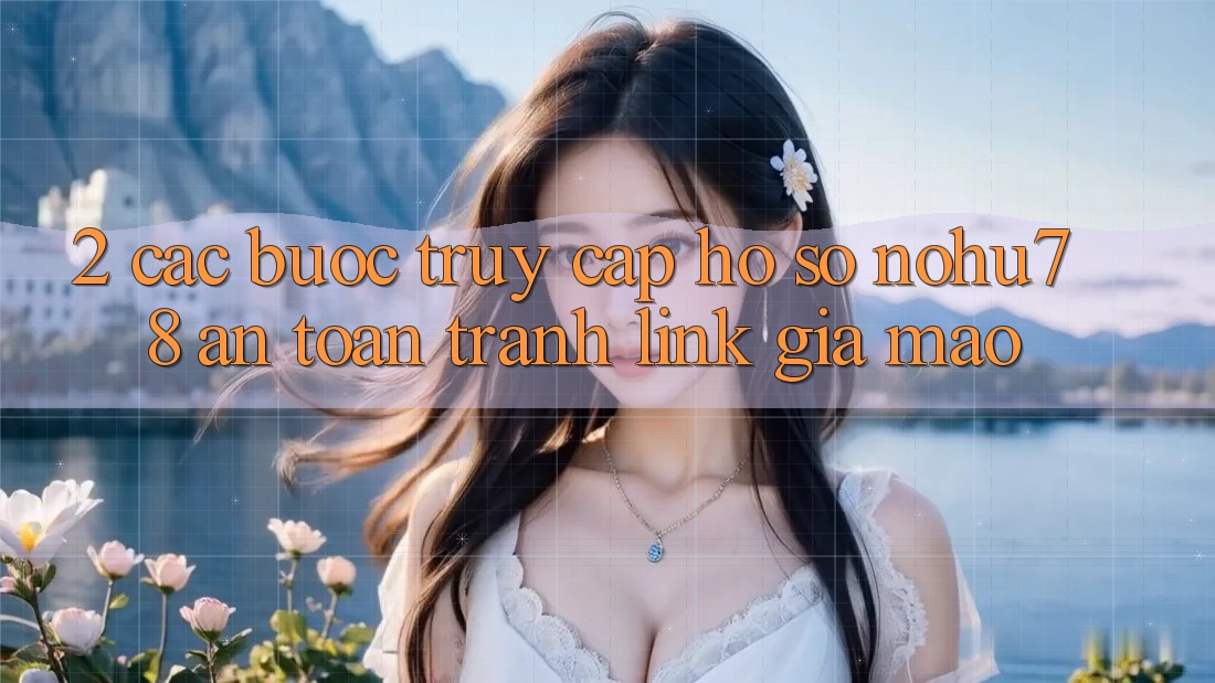 2. Các bước Truy cập hồ sơ Nohu78 An Toàn, Tránh Link Giả Mạo 2. Các bước Truy cập hồ sơ Nohu78 An Toàn, Tránh Link Giả Mạo