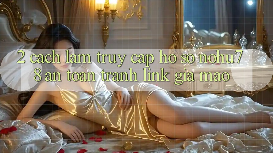 2. Cách làm Truy cập hồ sơ Nohu78 An Toàn, Tránh Link Giả Mạo 2. Cách làm Truy cập hồ sơ Nohu78 An Toàn, Tránh Link Giả Mạo