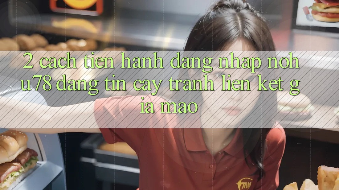 2. Cách tiến hành Đăng Nhập Nohu78 Đáng tin cậy, Tránh Liên kết Giả Mạo 2. Cách tiến hành Đăng Nhập Nohu78 Đáng tin cậy, Tránh Liên kết Giả Mạo