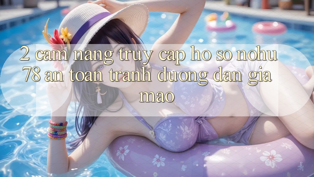 2. Cẩm nang Truy cập hồ sơ Nohu78 An Toàn, Tránh Đường dẫn Giả Mạo 2. Cẩm nang Truy cập hồ sơ Nohu78 An Toàn, Tránh Đường dẫn Giả Mạo