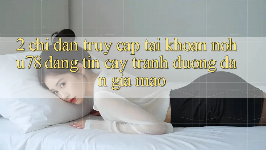 2. Chỉ dẫn Truy cập tài khoản Nohu78 Đáng tin cậy, Tránh Đường dẫn Giả Mạo 2. Chỉ dẫn Truy cập tài khoản Nohu78 Đáng tin cậy, Tránh Đường dẫn Giả Mạo