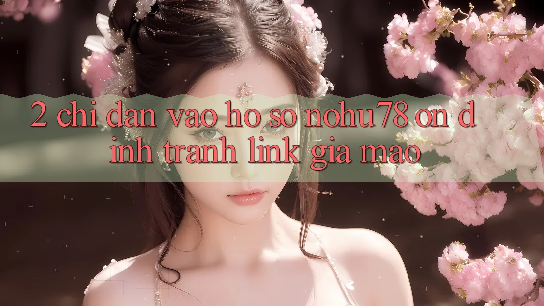 2. Chỉ dẫn Vào hồ sơ Nohu78 Ổn định, Tránh Link Giả Mạo 2. Chỉ dẫn Vào hồ sơ Nohu78 Ổn định, Tránh Link Giả Mạo