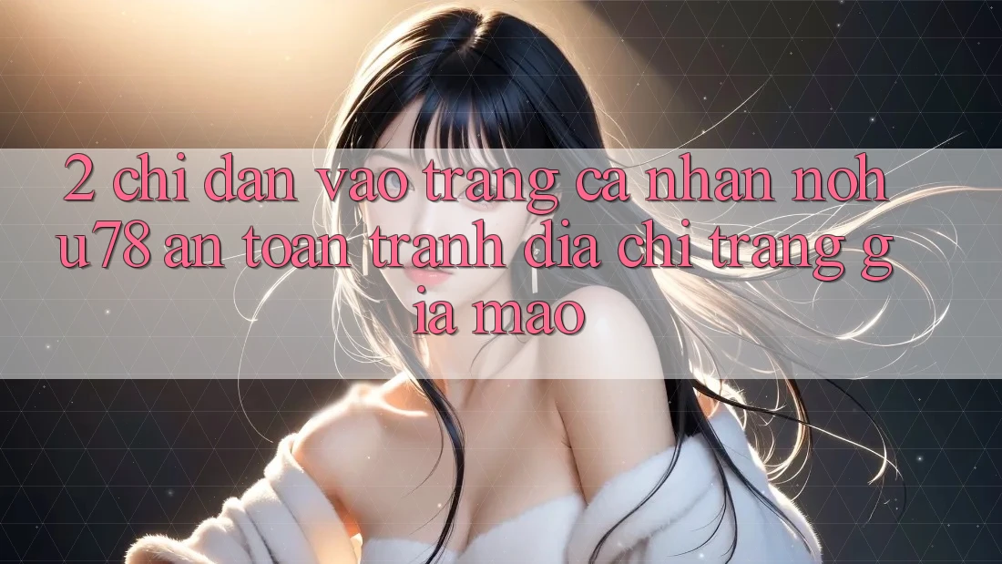 2. Chỉ dẫn Vào trang cá nhân Nohu78 An Toàn, Tránh Địa chỉ trang Giả Mạo 2. Chỉ dẫn Vào trang cá nhân Nohu78 An Toàn, Tránh Địa chỉ trang Giả Mạo