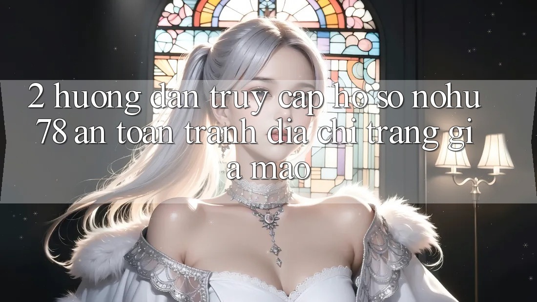 2. Hướng Dẫn Truy cập hồ sơ Nohu78 An Toàn, Tránh Địa chỉ trang Giả Mạo 2. Hướng Dẫn Truy cập hồ sơ Nohu78 An Toàn, Tránh Địa chỉ trang Giả Mạo