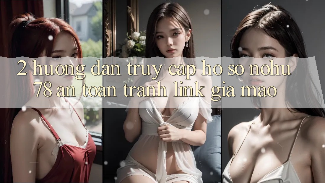 2. Hướng dẫn Truy cập hồ sơ Nohu78 An toàn, Tránh Link Giả Mạo