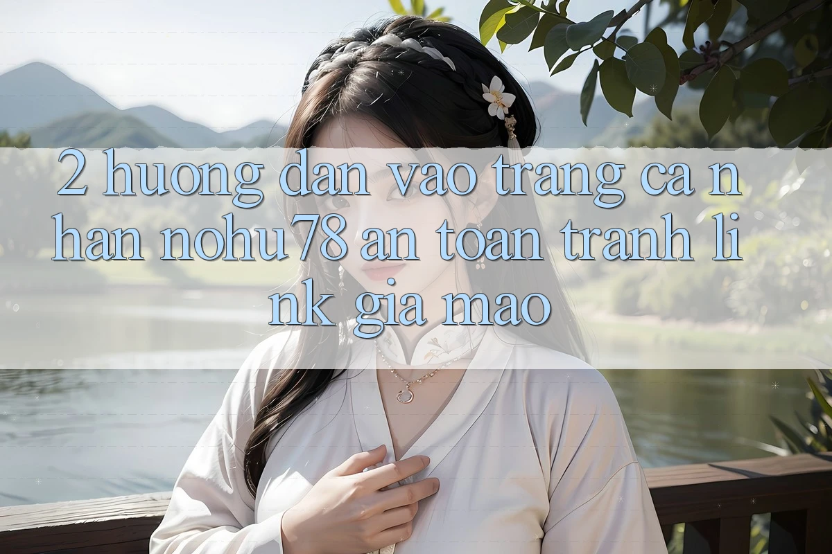 2. Hướng dẫn Vào trang cá nhân Nohu78 An Toàn, Tránh Link Giả Mạo 2. Hướng dẫn Vào trang cá nhân Nohu78 An Toàn, Tránh Link Giả Mạo
