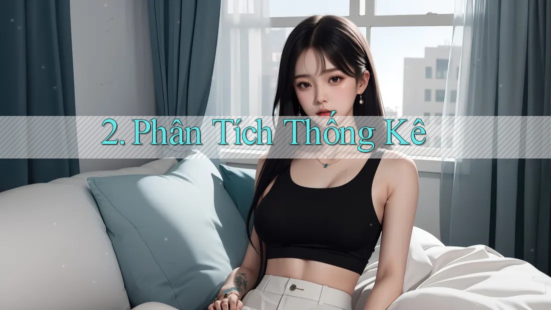 2. Phân Tích Thống Kê 2. Phân Tích Thống Kê