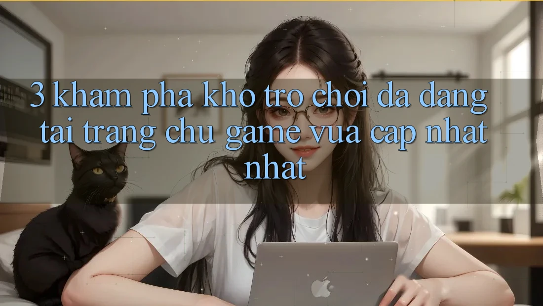 3. Khám Phá Kho Trò chơi Đa Dạng Tại Trang chủ Game Vừa cập nhật Nhất