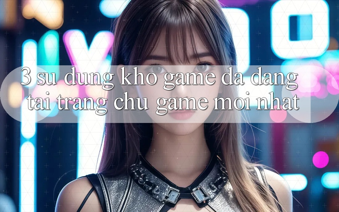 3. Sử dụng Kho Game Đa Dạng Tại Trang chủ Game Mới Nhất 3. Sử dụng Kho Game Đa Dạng Tại Trang chủ Game Mới Nhất