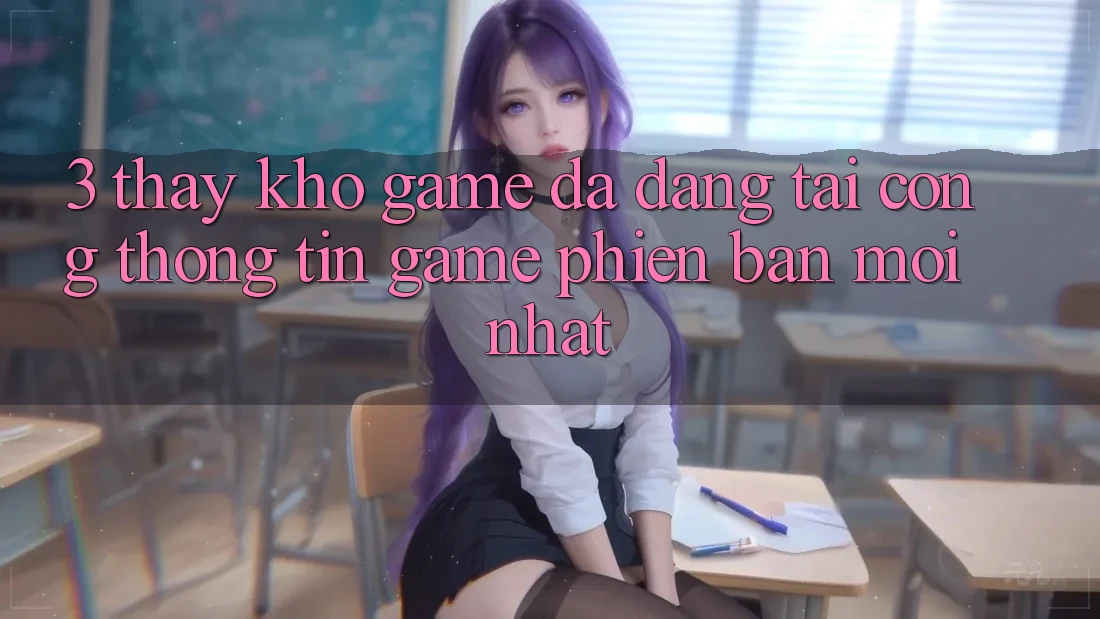 3. Thấy Kho Game Đa Dạng Tại Cổng thông tin Game Phiên bản mới Nhất 3. Thấy Kho Game Đa Dạng Tại Cổng thông tin Game Phiên bản mới Nhất