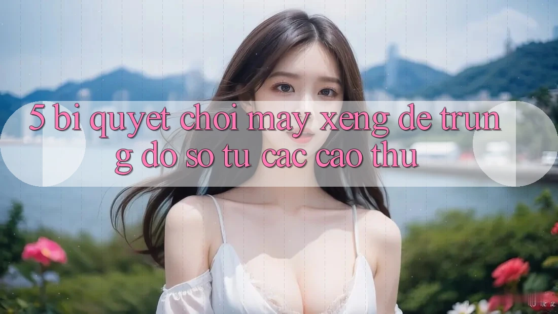 5. Bí quyết Chơi Máy xèng Dễ Trúng Đồ sộ Từ Các Cao Thủ 5. Bí quyết Chơi Máy xèng Dễ Trúng Đồ sộ Từ Các Cao Thủ