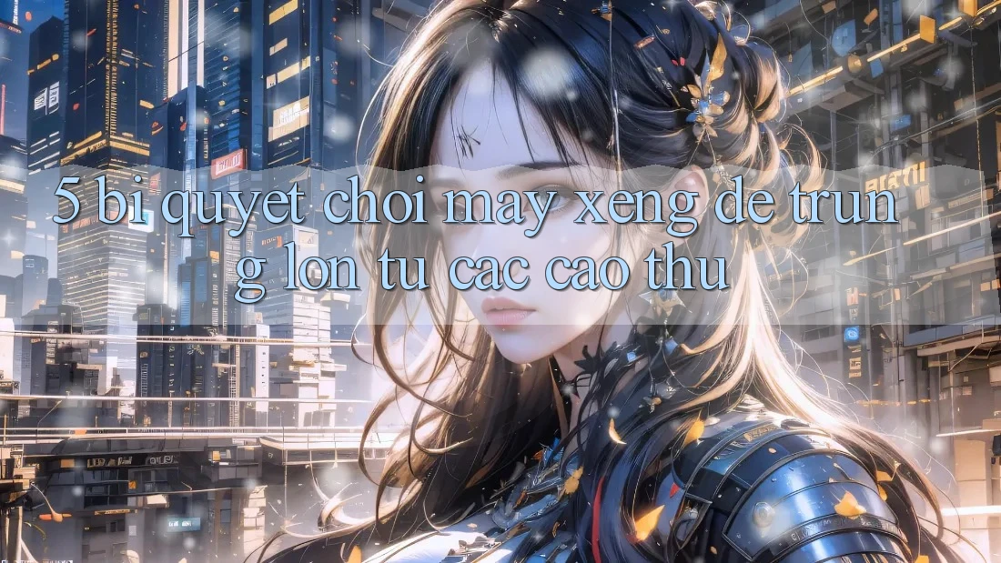 5. Bí Quyết Chơi Máy xèng Dễ Trúng Lớn Từ Các Cao Thủ 5. Bí Quyết Chơi Máy xèng Dễ Trúng Lớn Từ Các Cao Thủ