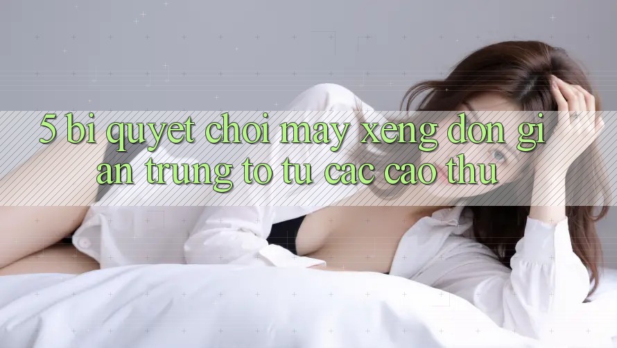 5. Bí Quyết Chơi Máy xèng Đơn giản Trúng To Từ Các Cao Thủ 5. Bí Quyết Chơi Máy xèng Đơn giản Trúng To Từ Các Cao Thủ