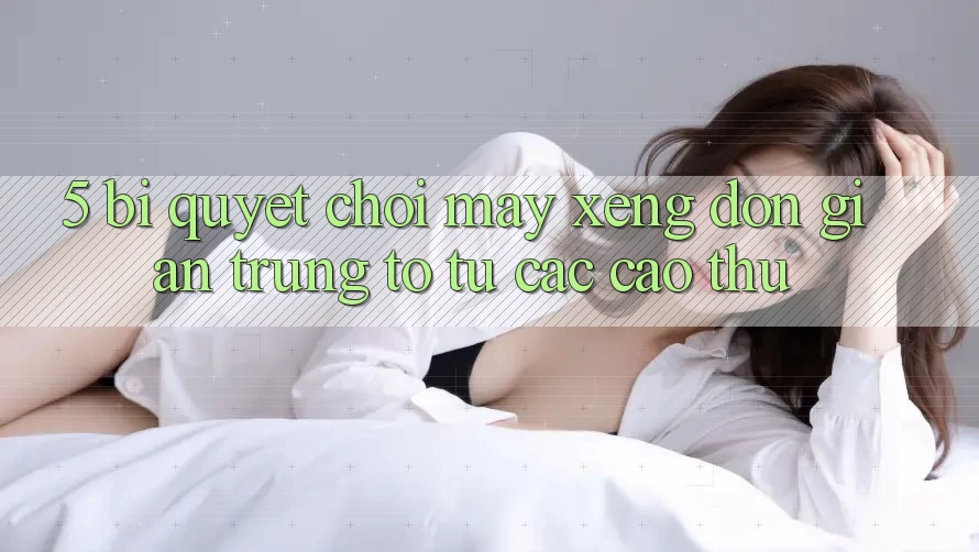 5. Bí Quyết Chơi Máy xèng Đơn giản Trúng To Từ Các Cao Thủ 5. Bí Quyết Chơi Máy xèng Đơn giản Trúng To Từ Các Cao Thủ