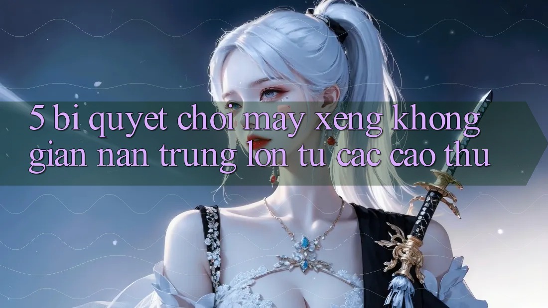 5. Bí quyết Chơi Máy xèng Không gian nan Trúng Lớn Từ Các Cao Thủ 5. Bí quyết Chơi Máy xèng Không gian nan Trúng Lớn Từ Các Cao Thủ