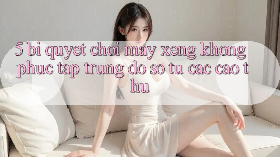 5. Bí Quyết Chơi Máy xèng Không phức tạp Trúng Đồ sộ Từ Các Cao Thủ 5. Bí Quyết Chơi Máy xèng Không phức tạp Trúng Đồ sộ Từ Các Cao Thủ