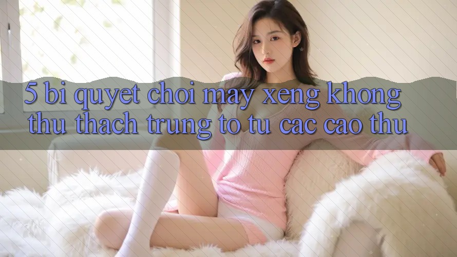 5. Bí Quyết Chơi Máy xèng Không thử thách Trúng To Từ Các Cao Thủ 5. Bí Quyết Chơi Máy xèng Không thử thách Trúng To Từ Các Cao Thủ