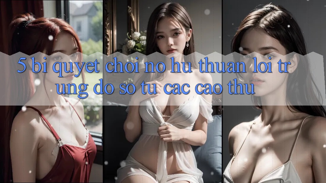5. Bí Quyết Chơi Nổ Hũ Thuận lợi Trúng Đồ sộ Từ Các Cao Thủ 5. Bí Quyết Chơi Nổ Hũ Thuận lợi Trúng Đồ sộ Từ Các Cao Thủ