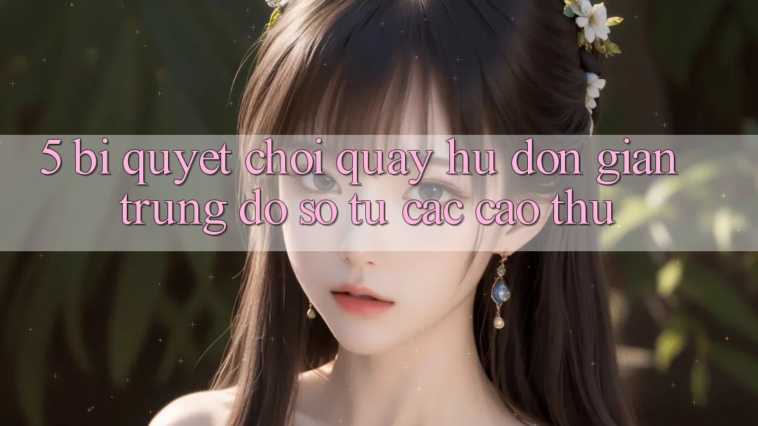 5. Bí Quyết Chơi Quay hũ Đơn giản Trúng Đồ sộ Từ Các Cao Thủ 5. Bí Quyết Chơi Quay hũ Đơn giản Trúng Đồ sộ Từ Các Cao Thủ