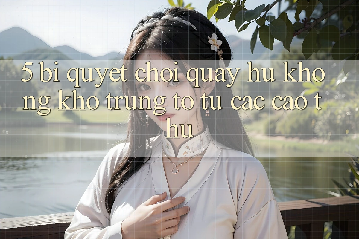 5. Bí Quyết Chơi Quay hũ Không khó Trúng To Từ Các Cao Thủ 5. Bí Quyết Chơi Quay hũ Không khó Trúng To Từ Các Cao Thủ