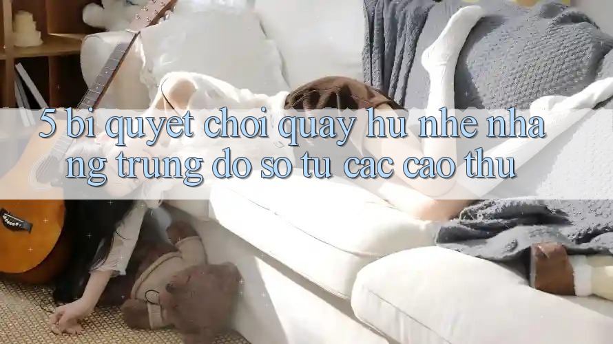 5. Bí quyết Chơi Quay hũ Nhẹ nhàng Trúng Đồ sộ Từ Các Cao Thủ