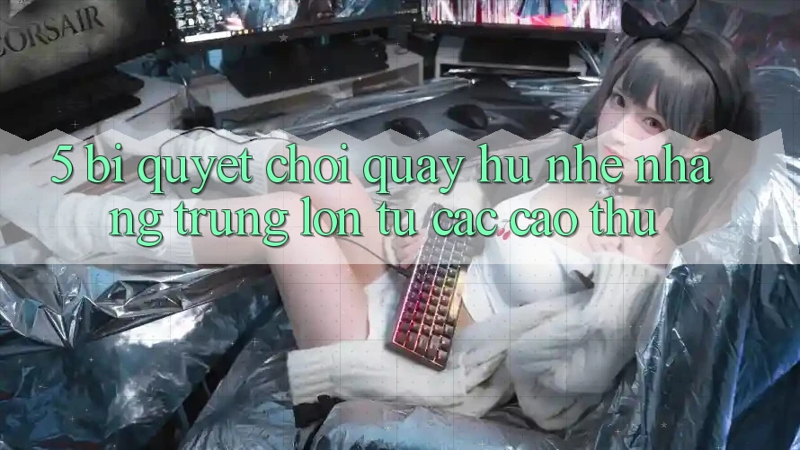 5. Bí Quyết Chơi Quay hũ Nhẹ nhàng Trúng Lớn Từ Các Cao Thủ 5. Bí Quyết Chơi Quay hũ Nhẹ nhàng Trúng Lớn Từ Các Cao Thủ