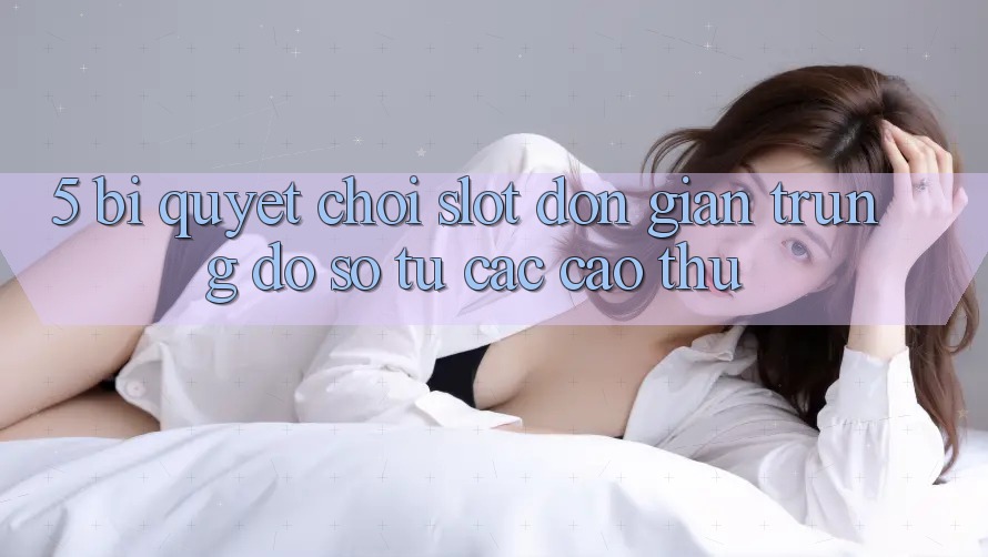 5. Bí Quyết Chơi Slot Đơn giản Trúng Đồ sộ Từ Các Cao Thủ 5. Bí Quyết Chơi Slot Đơn giản Trúng Đồ sộ Từ Các Cao Thủ