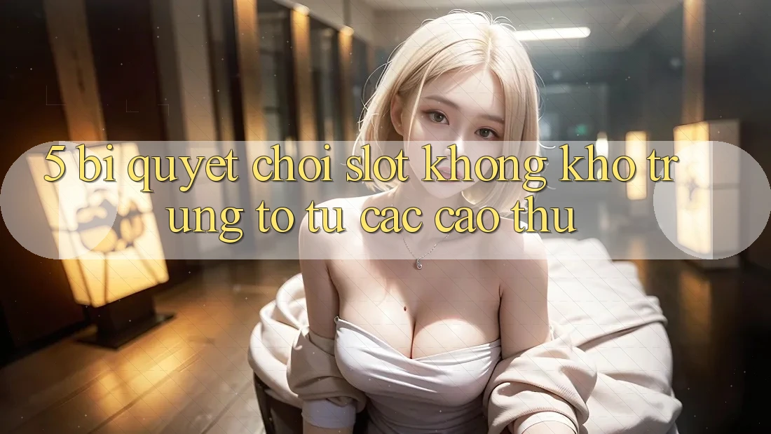 5. Bí Quyết Chơi Slot Không khó Trúng To Từ Các Cao Thủ 5. Bí Quyết Chơi Slot Không khó Trúng To Từ Các Cao Thủ