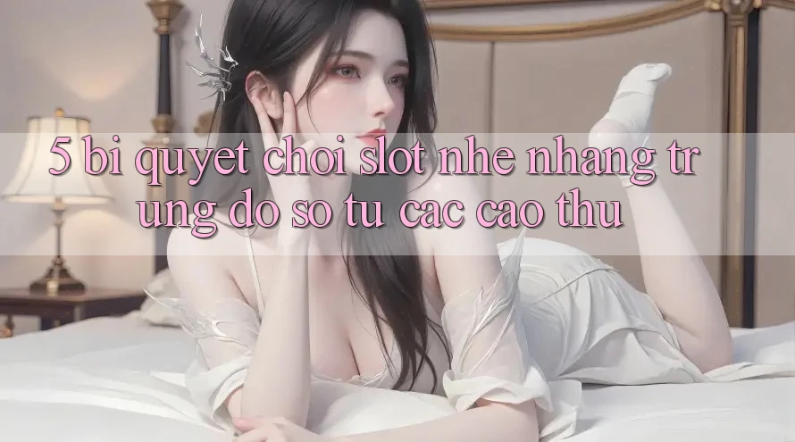 5. Bí Quyết Chơi Slot Nhẹ nhàng Trúng Đồ sộ Từ Các Cao Thủ 5. Bí Quyết Chơi Slot Nhẹ nhàng Trúng Đồ sộ Từ Các Cao Thủ