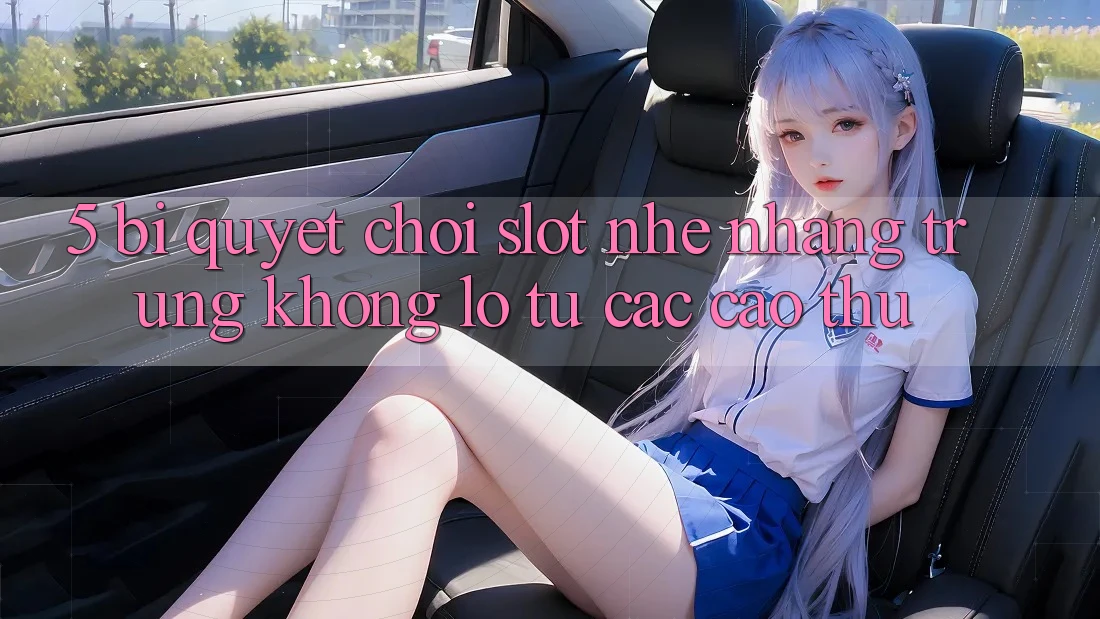 5. Bí quyết Chơi Slot Nhẹ nhàng Trúng Khổng lồ Từ Các Cao Thủ