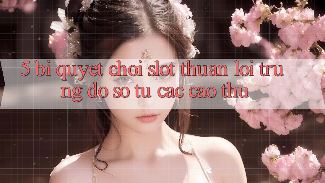 5. Bí Quyết Chơi Slot Thuận lợi Trúng Đồ sộ Từ Các Cao Thủ 5. Bí Quyết Chơi Slot Thuận lợi Trúng Đồ sộ Từ Các Cao Thủ