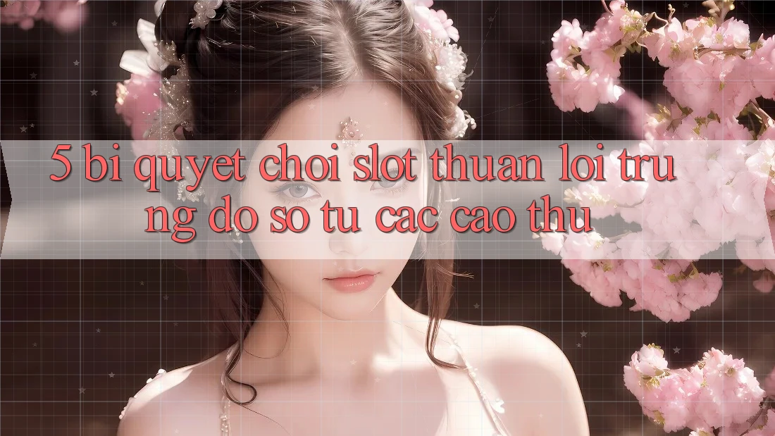 5. Bí Quyết Chơi Slot Thuận lợi Trúng Đồ sộ Từ Các Cao Thủ 5. Bí Quyết Chơi Slot Thuận lợi Trúng Đồ sộ Từ Các Cao Thủ