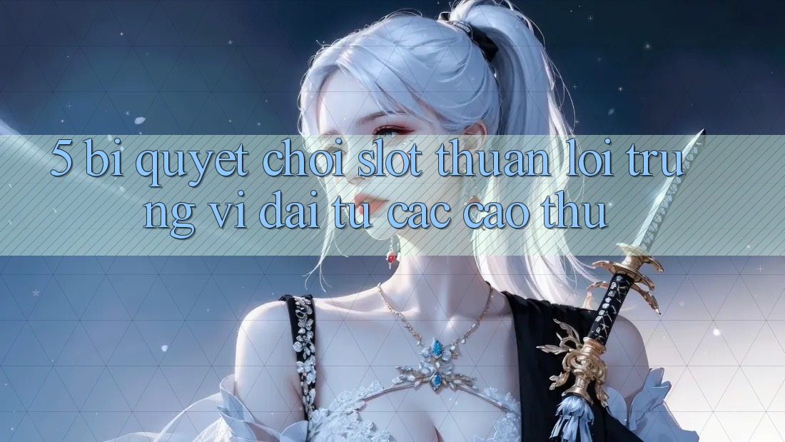 5. Bí Quyết Chơi Slot Thuận lợi Trúng Vĩ đại Từ Các Cao Thủ 5. Bí Quyết Chơi Slot Thuận lợi Trúng Vĩ đại Từ Các Cao Thủ