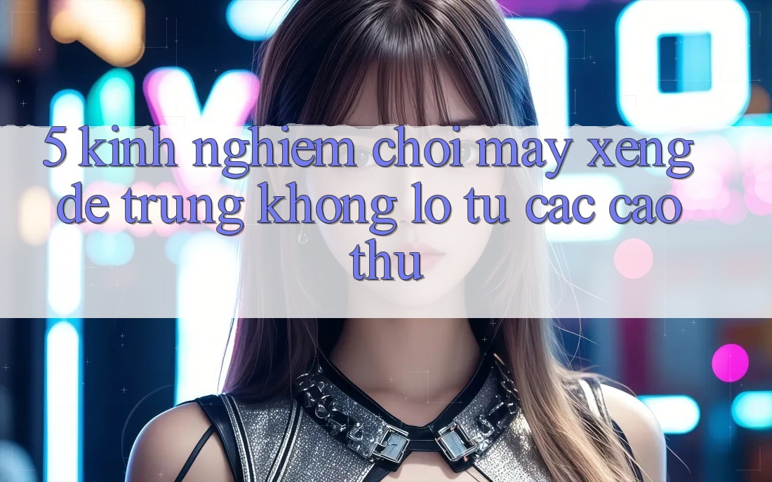 5. Kinh nghiệm Chơi Máy xèng Dễ Trúng Khổng lồ Từ Các Cao Thủ 5. Kinh nghiệm Chơi Máy xèng Dễ Trúng Khổng lồ Từ Các Cao Thủ