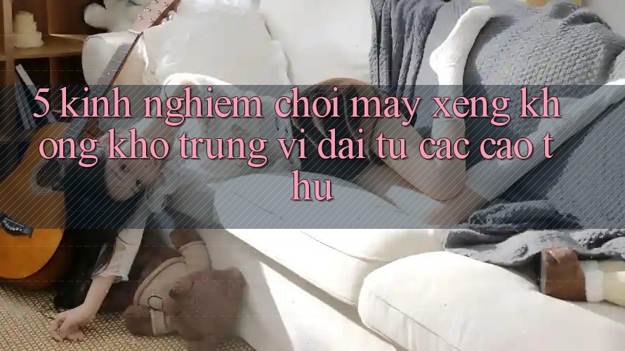 5. Kinh nghiệm Chơi Máy xèng Không khó Trúng Vĩ đại Từ Các Cao Thủ 5. Kinh nghiệm Chơi Máy xèng Không khó Trúng Vĩ đại Từ Các Cao Thủ