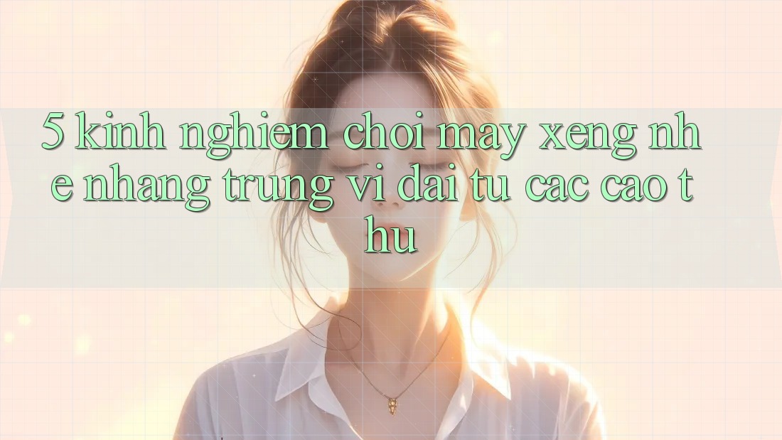 5. Kinh nghiệm Chơi Máy xèng Nhẹ nhàng Trúng Vĩ đại Từ Các Cao Thủ 5. Kinh nghiệm Chơi Máy xèng Nhẹ nhàng Trúng Vĩ đại Từ Các Cao Thủ