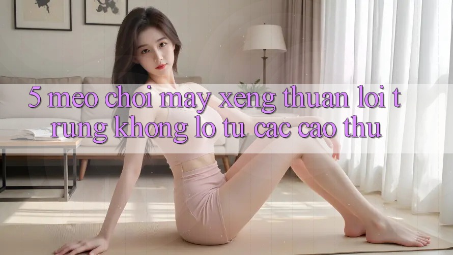 5. Mẹo Chơi Máy xèng Thuận lợi Trúng Khổng lồ Từ Các Cao Thủ 5. Mẹo Chơi Máy xèng Thuận lợi Trúng Khổng lồ Từ Các Cao Thủ