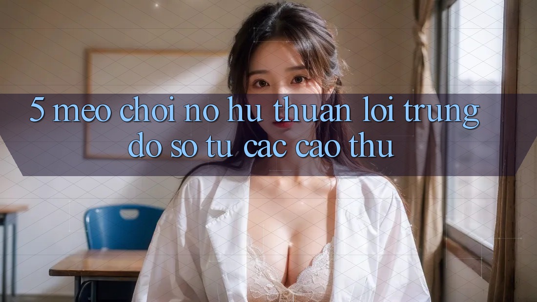 5. Mẹo Chơi Nổ Hũ Thuận lợi Trúng Đồ sộ Từ Các Cao Thủ 5. Mẹo Chơi Nổ Hũ Thuận lợi Trúng Đồ sộ Từ Các Cao Thủ