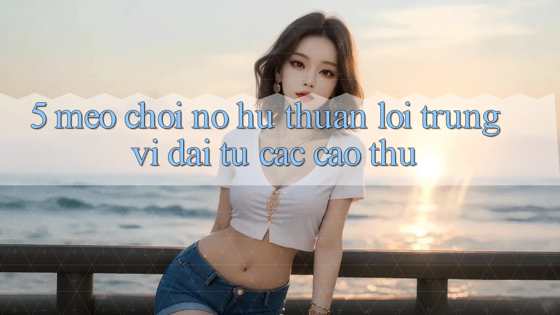 5. Mẹo Chơi Nổ Hũ Thuận lợi Trúng Vĩ đại Từ Các Cao Thủ 5. Mẹo Chơi Nổ Hũ Thuận lợi Trúng Vĩ đại Từ Các Cao Thủ