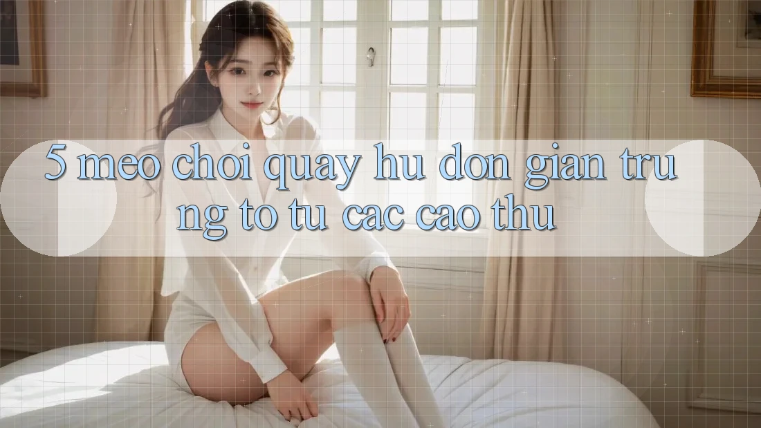 5. Mẹo Chơi Quay hũ Đơn giản Trúng To Từ Các Cao Thủ 5. Mẹo Chơi Quay hũ Đơn giản Trúng To Từ Các Cao Thủ