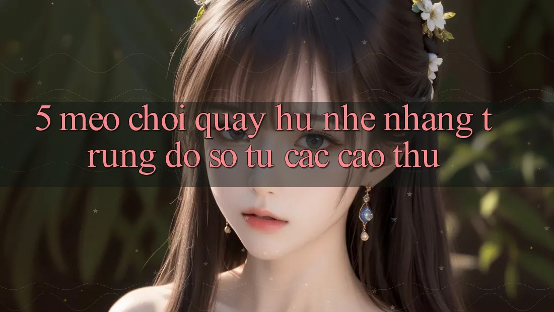 5. Mẹo Chơi Quay hũ Nhẹ nhàng Trúng Đồ sộ Từ Các Cao Thủ 5. Mẹo Chơi Quay hũ Nhẹ nhàng Trúng Đồ sộ Từ Các Cao Thủ