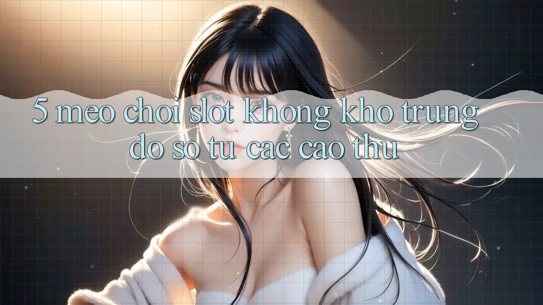 5. Mẹo Chơi Slot Không khó Trúng Đồ sộ Từ Các Cao Thủ 5. Mẹo Chơi Slot Không khó Trúng Đồ sộ Từ Các Cao Thủ