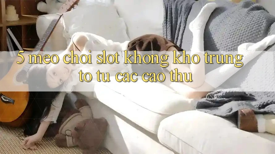 5. Mẹo Chơi Slot Không khó Trúng To Từ Các Cao Thủ 5. Mẹo Chơi Slot Không khó Trúng To Từ Các Cao Thủ