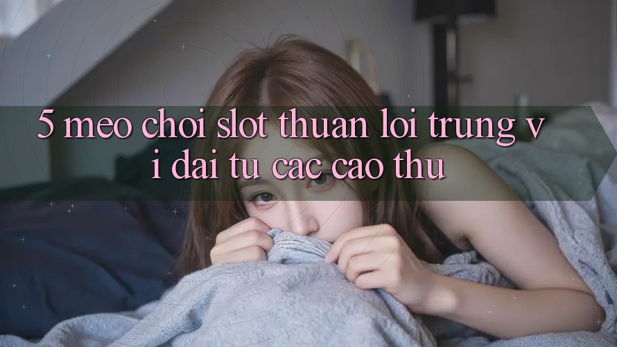 5. Mẹo Chơi Slot Thuận lợi Trúng Vĩ đại Từ Các Cao Thủ 5. Mẹo Chơi Slot Thuận lợi Trúng Vĩ đại Từ Các Cao Thủ