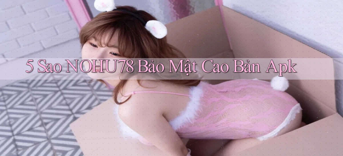5 sao nohu78 bảo mật cao bản apk