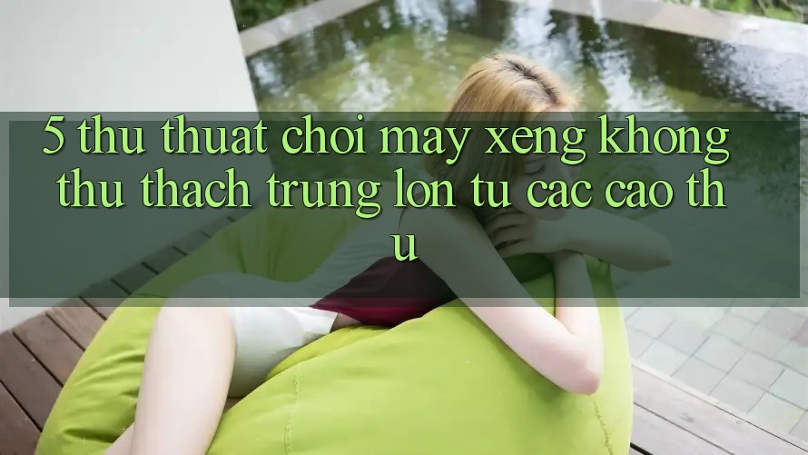 5. Thủ thuật Chơi Máy xèng Không thử thách Trúng Lớn Từ Các Cao Thủ 5. Thủ thuật Chơi Máy xèng Không thử thách Trúng Lớn Từ Các Cao Thủ