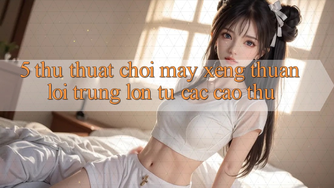5. Thủ thuật Chơi Máy xèng Thuận lợi Trúng Lớn Từ Các Cao Thủ 5. Thủ thuật Chơi Máy xèng Thuận lợi Trúng Lớn Từ Các Cao Thủ