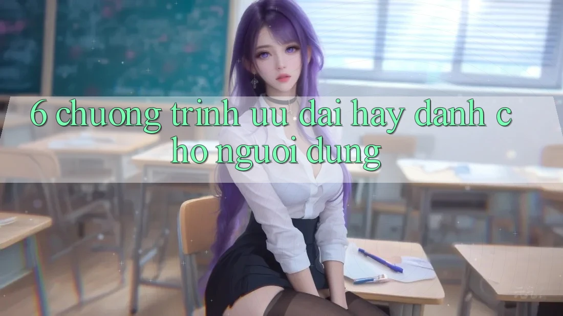 6. Chương Trình Ưu đãi Hay Dành Cho Người dùng 6. Chương Trình Ưu đãi Hay Dành Cho Người dùng