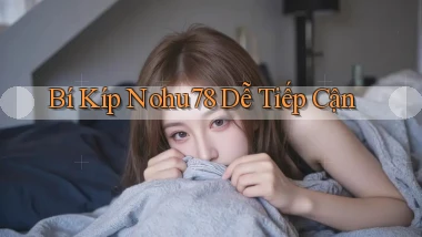 bí kíp nohu78 dễ tiếp cận